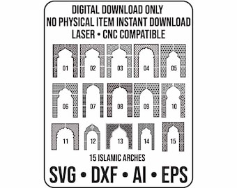 May include: A black and white digital download graphic featuring 15 Islamic arches, numbered 01-15. The text reads "DIGITAL DOWNLOAD ONLY" and "LASER • CNC COMPATIBLE". File formats include SVG, DXF, AI, and EPS.