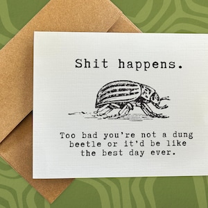 sympathy card / sh*t happens. too bad you're not a dung beetle / feel better / get well soon card / snarky card / blank greeting card