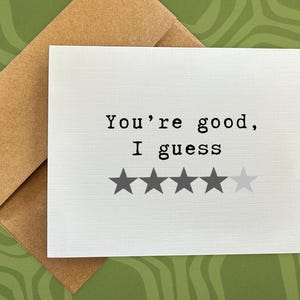 birthday card / you&#39;re good, i guess / funny birthday card / just because card / snarky card / sarcastic card / for him / her / friend