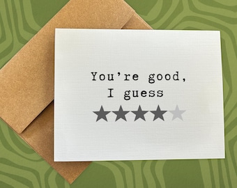birthday card / you're good, i guess / funny birthday card / just because card / snarky card / sarcastic card / for him / her / friend