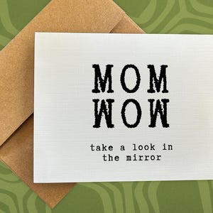 mother&#39;s day card / mom wow take a look in the mirror / gift for mom / mom day present / mother&#39;s day gift / snarky card / blank card
