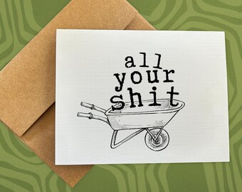 just because card / all your sh*t / funny card / all occasion / quirky card / adult humor / gift for friend / for him / for her / blank card