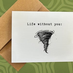 May include: Greeting card with the text "Life without you:" and a black illustration of a tornado. The card is white and is paired with a brown envelope. The background is green with a wavy pattern.