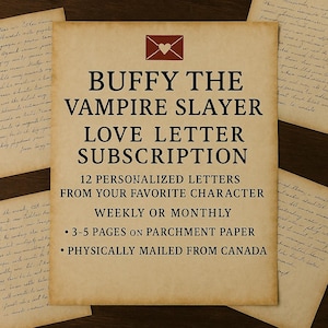 May include: A parchment-toned paper with the text "BUFFY THE VAMPIRE SLAYER LOVE LETTER SUBSCRIPTION" in black. The subscription includes 12 personalized letters, 3-5 pages on parchment paper, mailed from Canada.