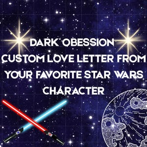 May include: Digital artwork featuring a starry night sky and the text: "DARK OBSESSION CUSTOM LOVE LETTER FROM YOUR FAVORITE STAR WARS CHARACTER." Two crossed lightsabers, one red and one blue, are at the bottom.