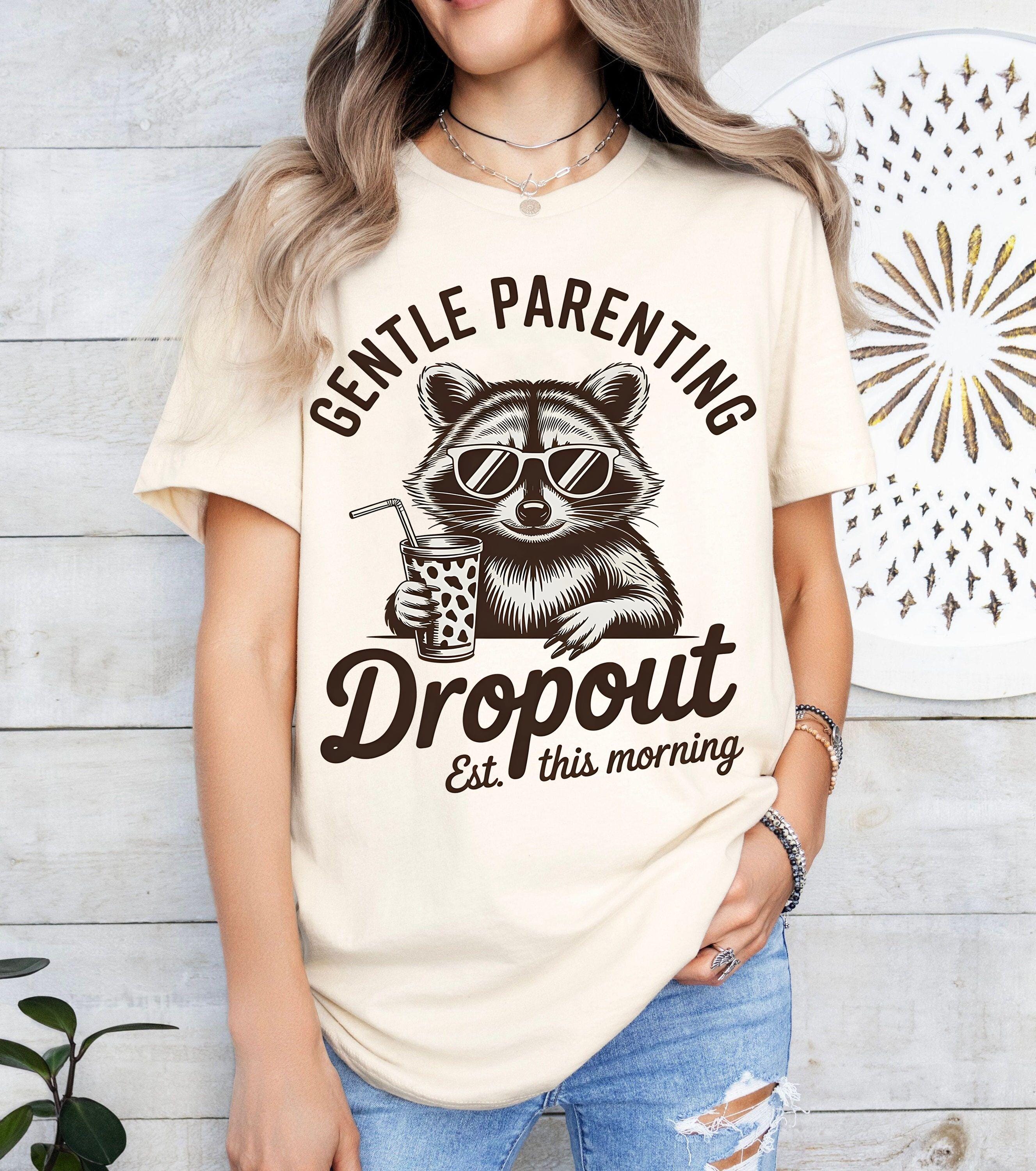Gentle Parenting Dropout PNG, Funny Mom, Tired Parent Humor Design, Shirt Sublimation Designs Mom Life png, Trendy Mom Png, Raccoon png