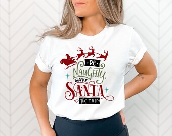 Be Naughty Save Santa the Trip Funny Christmas T-Shirt