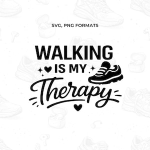 May include: Black and white graphic design with the text "WALKING IS MY Therapy" and a running shoe illustration. The design includes hearts and stars. The words "SVG, PNG FORMATS" are at the top.