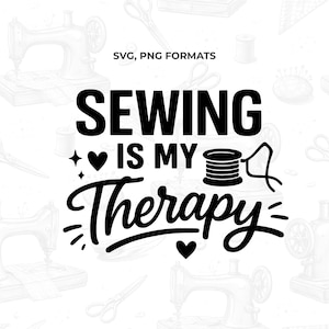 May include: Black and white graphic with the text "SEWING IS MY Therapy". The design includes a spool of thread, a heart, and stars. The background features sewing machine and scissor illustrations.