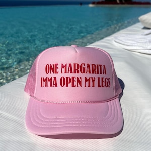 One Margarita Imma Open My Legs Trucker Hat - Funny Trucker Hats