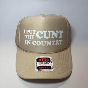 I Put The Cunt In Country Trucker Hat - Funny Trucker Hats