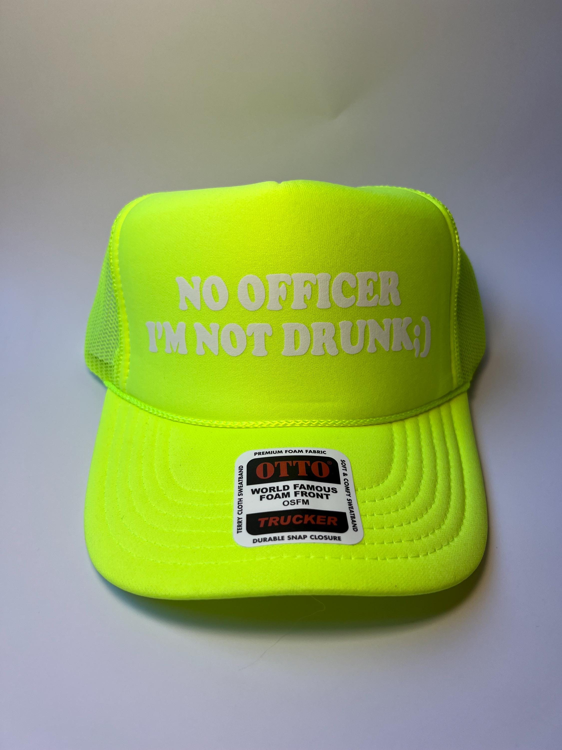No Officer I'm Not Drunk;) Neon Trucker Hat - Funny Trucker Hat - Etsy