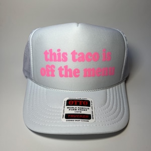 This Taco Is Off The Menu Trucker Hat - Funny Bachelorette Trucker Hats