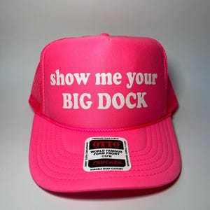 Show Me Your Big Dock Neon Trucker Hat - Funny Trucker Hat