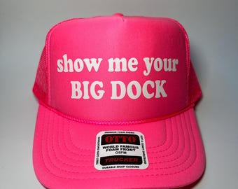 Show Me Your Big Dock Neon Trucker Hat - Funny Trucker Hat
