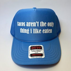 Tacos Aren’t The Only Thing I Like Eaten Trucker Hat - Funny Trucker Hats