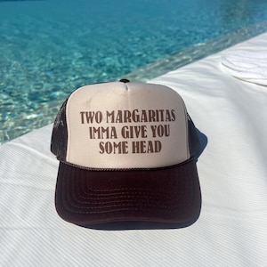 Two Margaritas Imma Give You Some Head Trucker Hat - Funny Trucker Hats