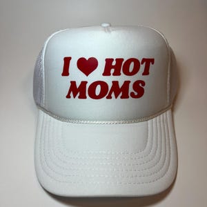 I Love Hot Moms Trucker Hat - Funny Trucker Hats