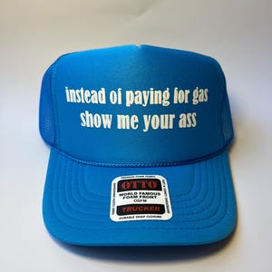 Instead Of Paying For Gas Show Me Your Ass Neon Trucker Hat - Funny Trucker Hat