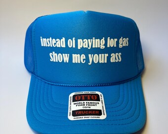 Instead Of Paying For Gas Show Me Your Ass Neon Trucker Hat - Funny Trucker Hat