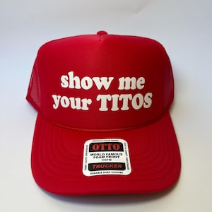 Show Me Your Titos Trucker Hat - Funny Trucker Hats