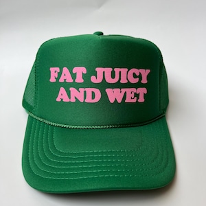 Fat Juicy And Wet Trucker Hat - Funny Trucker Hats