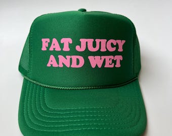 Fat Juicy And Wet Trucker Hat - Funny Trucker Hats