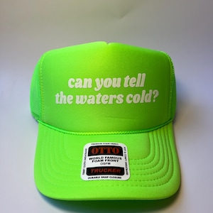Can You Tell The Waters Cold? Neon Trucker Hat - Funny Trucker Hat