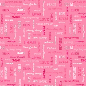 May include: Pink background with a repeating pattern of white words. The words include "Hope", "Love", "Peace", "Strength", "Faith", "Courage", "Never Give Up", "Always Thankful", "Healing", "Survivor", "Fighter", "Cherish Every Day", and "Believe".