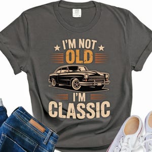 I&#39;m Not Old I&#39;m Classic Vintage Car T-Shirt, Retro Car Enthusiast Shirt, Funny Classic Car Lover Gift, Cool Old Vehicle Shirt Unisex