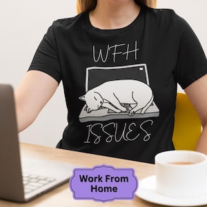 WFH Issue Shirt - Work From Home Issues - Gift for Friends who WFH - Funny Work From Home Tee