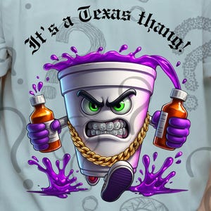 May include: White t-shirt with the phrase "It's a Texas thang!" and a cartoon image of a purple cup with an angry face, gold chain, and holding two orange bottles. Purple liquid spills from the cup and splashes around its feet.