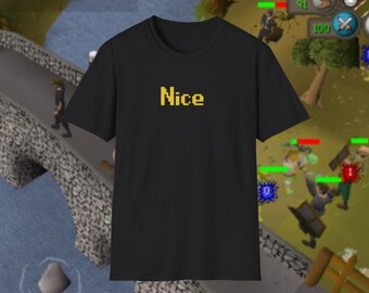 RuneScape style NICE shirt, OSRS, gamer gift,Nice Unisex Softstyle T-Shirt, Casual Tee, Graphic Tee, gamer boyfriend gift, husband gamer