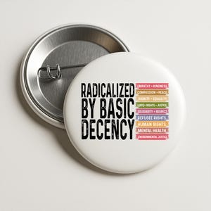 Radicalized by Basic Decency Pinback Button, Social Justice Activist Flair Button, Liberal Pin, Liberal Political Button, Protester Pin