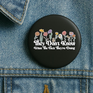 They Don’t Know What They’re Doing Trump Pin in 3 size,Funny Political Button,Anti Government Statement Badge,Bold Cursing Protest Accessory