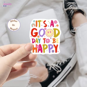 It’s a Good Day to Be Happy Sticker/Car Magnet, Happy Day, Positive Mental Health Stickers, Laptop/Water Bottle Sticker, Trendy Sticker