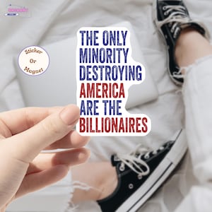 The Only Minority Destroying This Country Are The Billionaires Sticker, Anti Billionaire Car Magnet/ Bumper Sticker, Social Justice Sticker