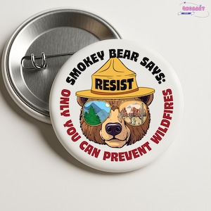 Smokey Bear Says Only You Can Prevent Wildfires Resist Bear  Pin Buttons in 3 Sizes,Fight Fascism, Anti Trump and Musk, Support Federal