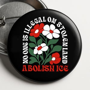 Floral No Human Is Illegal On Stolen Land Anti Trump Pin Buttons in 3 Sizes, Eat The Rich, Anti Racism Pin, Pro Immigration Pin