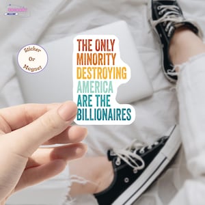 The Only Minority Destroying This Country Are The Billionaires Sticker, Anti Trump, Political Waterproof Vinyl Die-cut Stickers Laptop Gifts