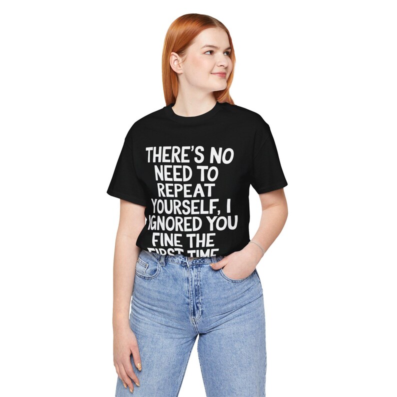 Non c'è bisogno di ripetersi T-shirt sarcastica / T-shirt con citazione divertente / Maglietta con umorismo sarcastico / Regali per uomini e donne immagine 7