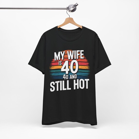 Mijn vrouw is 40 en nog steeds warm T-shirt Shirt 40 jaar oud