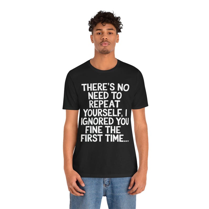 Non c'è bisogno di ripetersi T-shirt sarcastica / T-shirt con citazione divertente / Maglietta con umorismo sarcastico / Regali per uomini e donne immagine 4