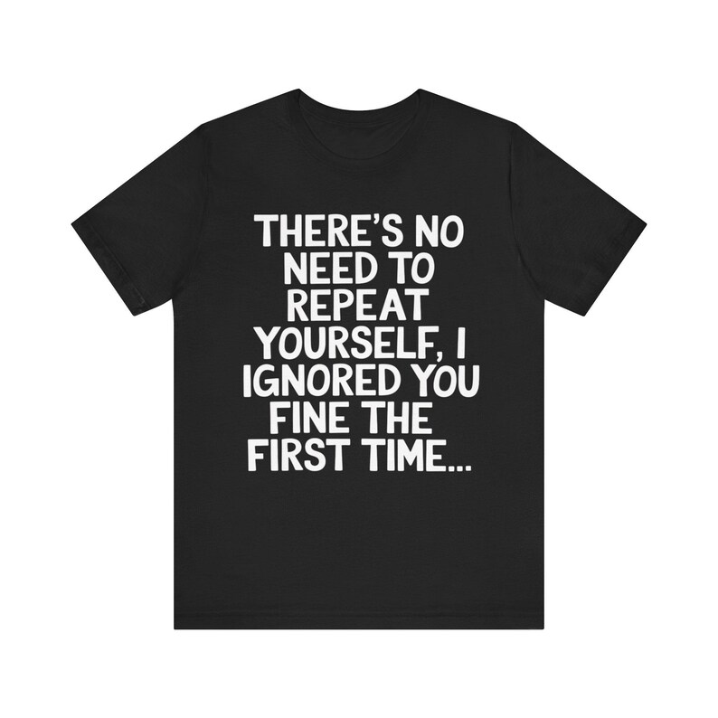 Non c'è bisogno di ripetersi T-shirt sarcastica / T-shirt con citazione divertente / Maglietta con umorismo sarcastico / Regali per uomini e donne immagine 2