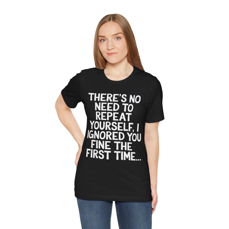 Non c'è bisogno di ripetersi T-shirt sarcastica / T-shirt con citazione divertente / Maglietta con umorismo sarcastico / Regali per uomini e donne immagine 5