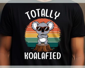 Totally Koalafied T-Shirt | Funny Koala Shirt | Cute Animal Shirt | Gifts for Men Women