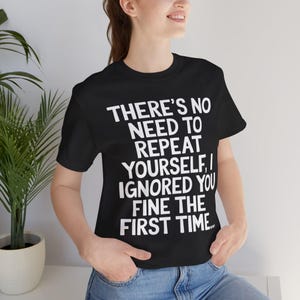 Non c'è bisogno di ripetersi T-shirt sarcastica / T-shirt con citazione divertente / Maglietta con umorismo sarcastico / Regali per uomini e donne immagine 8