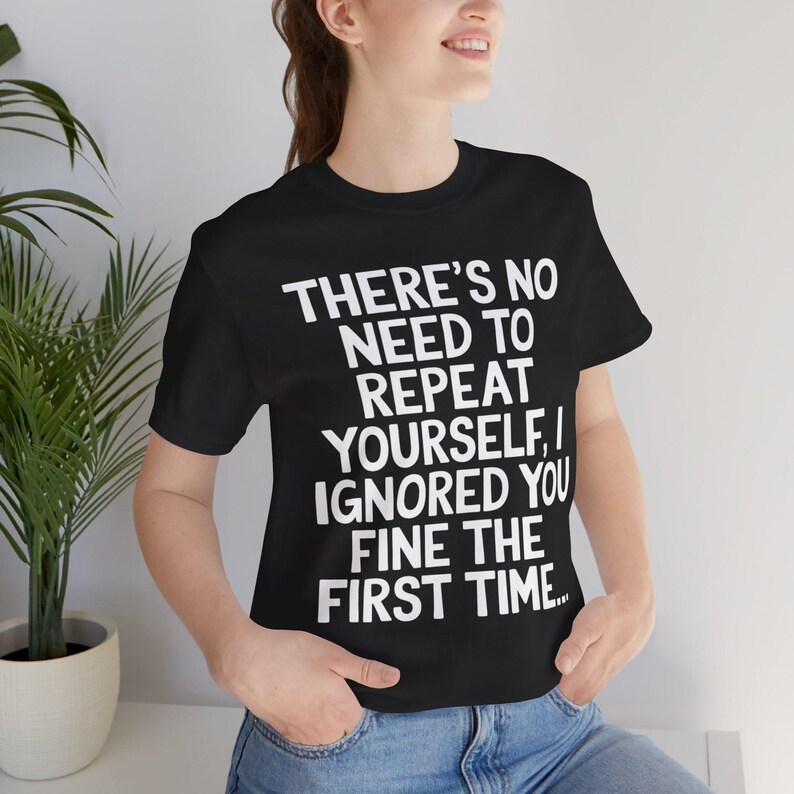 Non c'è bisogno di ripetersi T-shirt sarcastica / T-shirt con citazione divertente / Maglietta con umorismo sarcastico / Regali per uomini e donne immagine 8