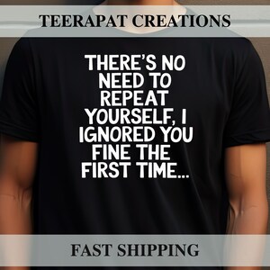 Non c'è bisogno di ripetersi T-shirt sarcastica / T-shirt con citazione divertente / Maglietta con umorismo sarcastico / Regali per uomini e donne immagine 1