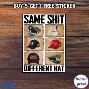 Puede incluir: Una pegatina con el texto "BUY 5 GET 1 FREE STICKER" en la parte superior. La pegatina tiene las palabras "SAME SHIT" encima de una cuadr&iacute;cula de seis sombreros, incluyendo una gorra negra con "ICE" y un sombrero rojo "MAKE AMERICA GREAT AGAIN". Las palabras "DIFFERENT HAT" est&aacute;n en la parte inferior.